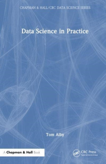 Book cover of: Data Science in Practice. By: Tom Alby