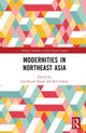 Book cover of: Modernities in Northeast Asia. By: Chun-Hyok Kwak