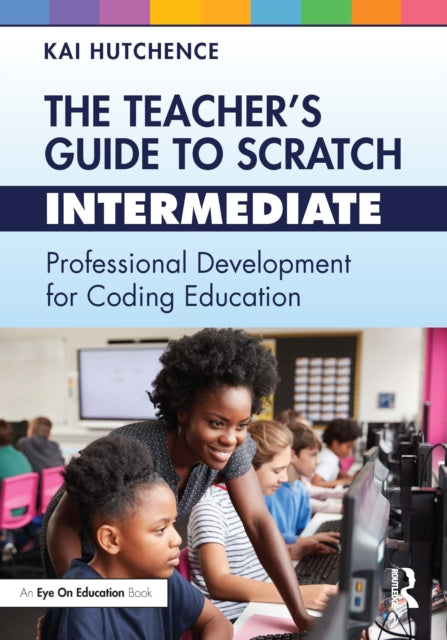 Book cover of: Teacher’s Guide to Scratch – Intermediate. By: Kai Hutchence