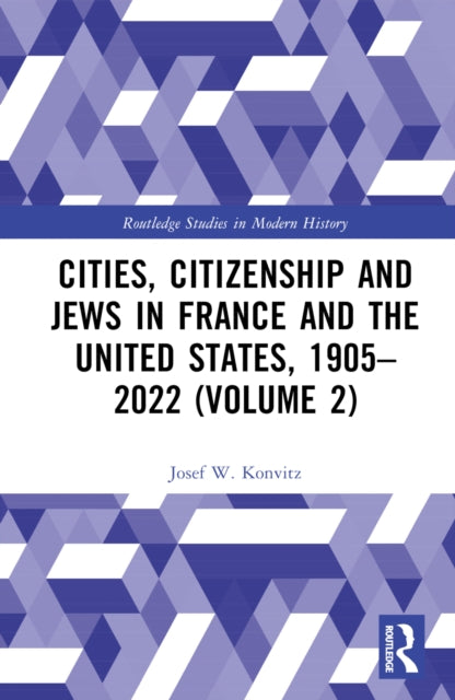 Book cover of: Cities, Citizenship and Jews in France and the United States, 1905–2022 (Volume 2). By: Josef W. Konvitz