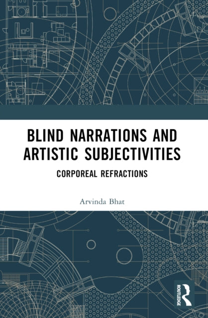 Book cover of: Blind Narrations and Artistic Subjectivities. By: Arvinda Bhat