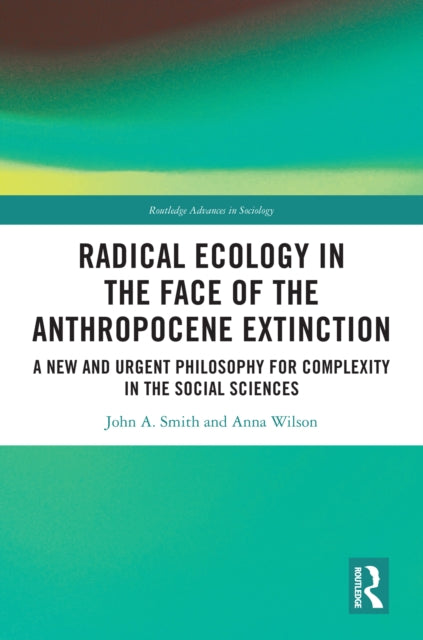 Book cover of: Radical Ecology in the Face of the Anthropocene Extinction. By: John A. Smith