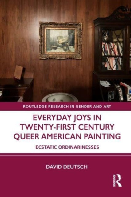 Book cover of: Everyday Joys in Twenty-First Century Queer American Painting. By: David Deutsch - undifferentiated