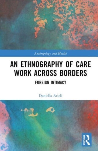 Book cover of: Ethnography of Care Work Across Borders. By: Daniella Arieli