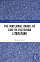 Book cover of: Maternal Image of God in Victorian Literature. By: Rebecca Styler