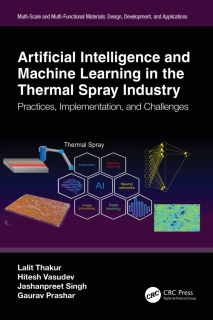 Book cover of: Artificial Intelligence and Machine Learning in the Thermal Spray Industry. By: Lalit Thakur
