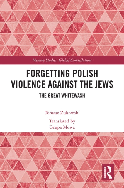 Book cover of: Forgetting Polish Violence Against the Jews. By: Tomasz Żukowski
