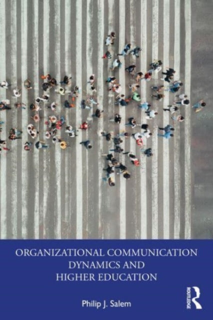 Book cover of: Organizational Communication Dynamics and Higher Education. By: Philip J. Salem
