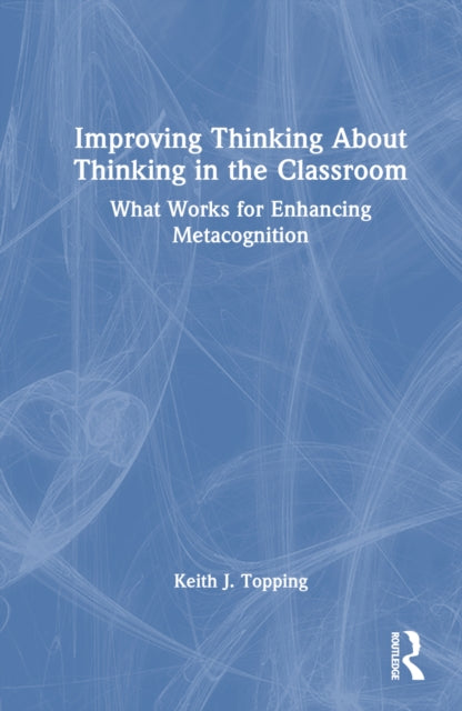 Book cover of: Improving Thinking About Thinking in the Classroom. By: Keith J. Topping