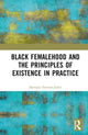 Book cover of: Black Femalehood and the Principles of Existence in Practice. By: Kersuze Simeon-Jones