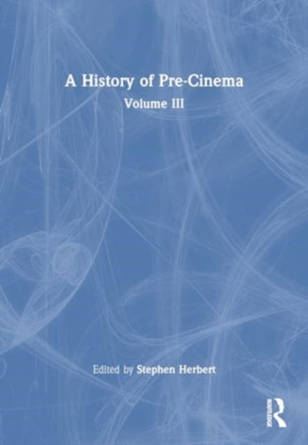 Book cover of: History of Pre-Cinema V3. By: Stephen Herbert