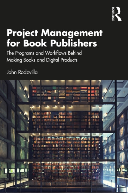 Book cover of: Project Management for Book Publishers. By: John Rodzvilla