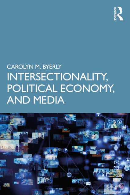 Book cover of: Intersectionality, Political Economy, and Media. By: Carolyn M. Byerly