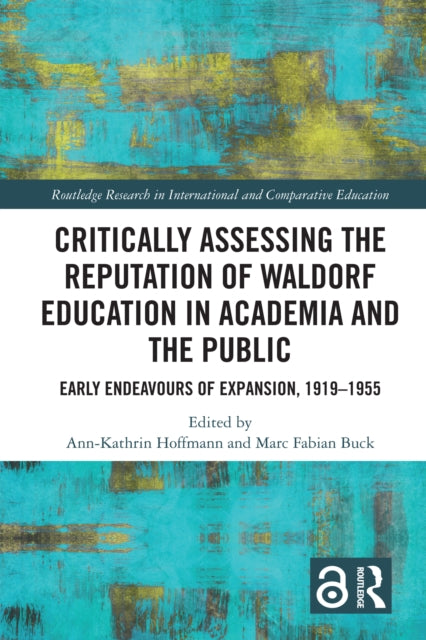 Book cover of: Critically Assessing the Reputation of Waldorf Education in Academia and the Public: Early Endeavours of Expansion, 1919–1955. By: Ann-Kathrin Hoffmann