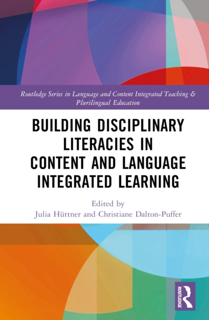 Book cover of: Building Disciplinary Literacies in Content and Language Integrated Learning. By: Julia Isabel Hüttner