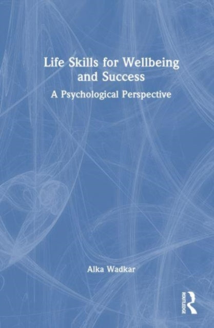 Book cover of: Life Skills for Wellbeing and Success. By: A. J. Wadkar