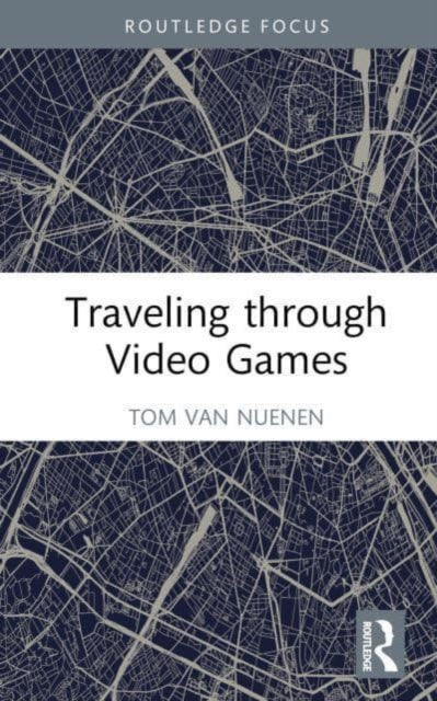 Book cover of: Traveling through Video Games. By: Tom Van Nuenen