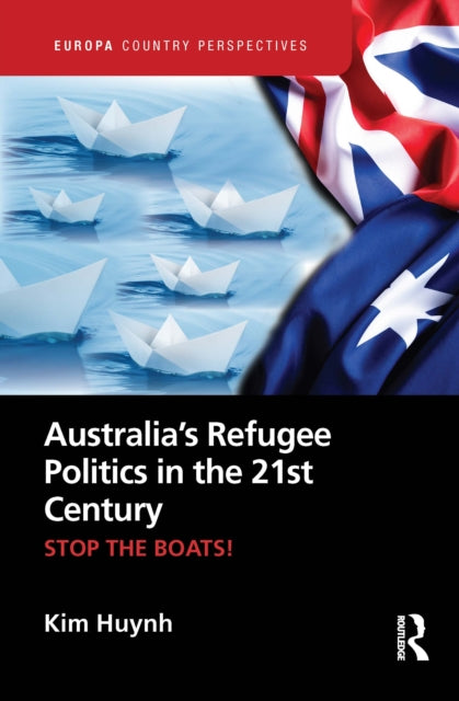 Book cover of: Australia’s Refugee Politics in the 21st Century. By: Kim Huynh