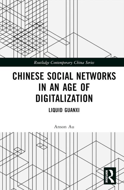 Book cover of: Chinese Social Networks in an Age of Digitalization. By: Anson Au