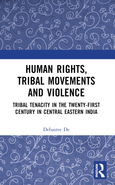 Book cover of: Human Rights, Tribal Movements and Violence. By: Debasree de
