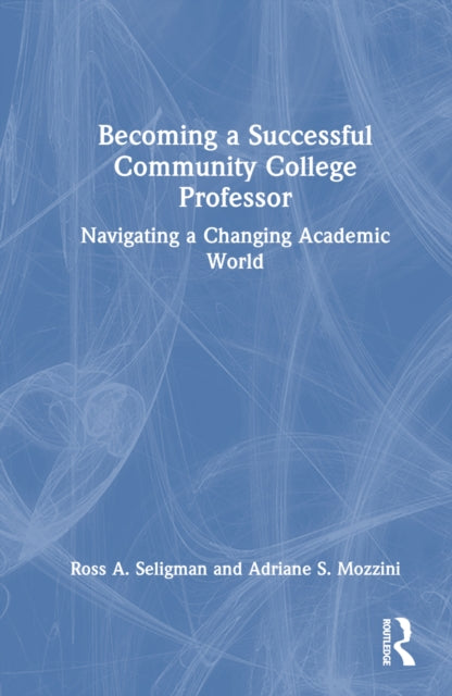 Book cover of: Becoming a Successful Community College Professor. By: Ross A. Seligman