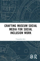 Book cover of: Crafting Museum Social Media for Social Inclusion Work. By: Cassandra Kist
