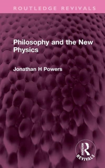 Book cover of: Philosophy and the New Physics. By: Jonathan H. Powers