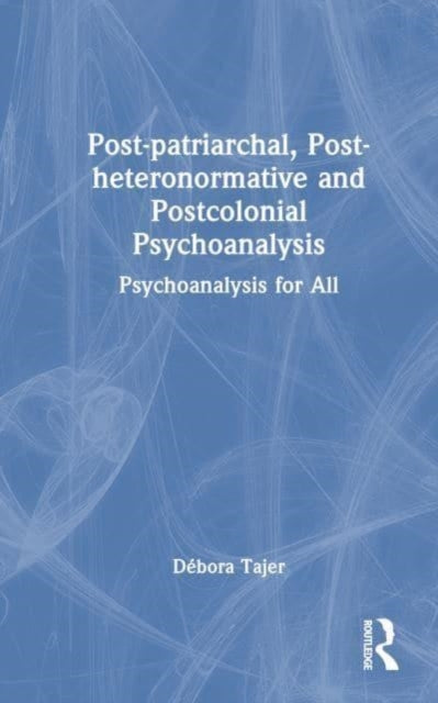 Book cover of: Post-patriarchal, Post-heteronormative, and Postcolonial Psychoanalysis