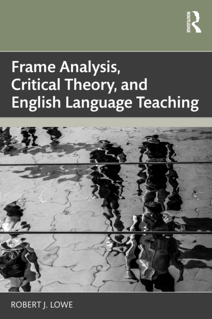 Book cover of: Frame Analysis, Critical Theory, and English Language Teaching