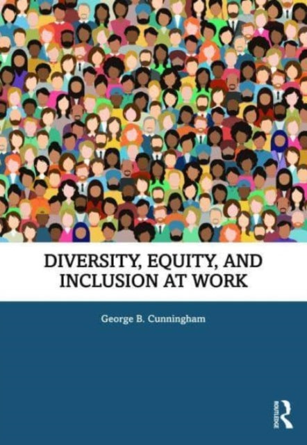 Book cover of: Diversity, Equity, and Inclusion at Work. By: George B. Cunningham