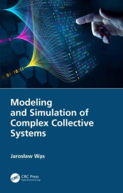 Book cover of: Modeling and Simulation of Complex Collective Systems. By: Jaroslaw Wąs