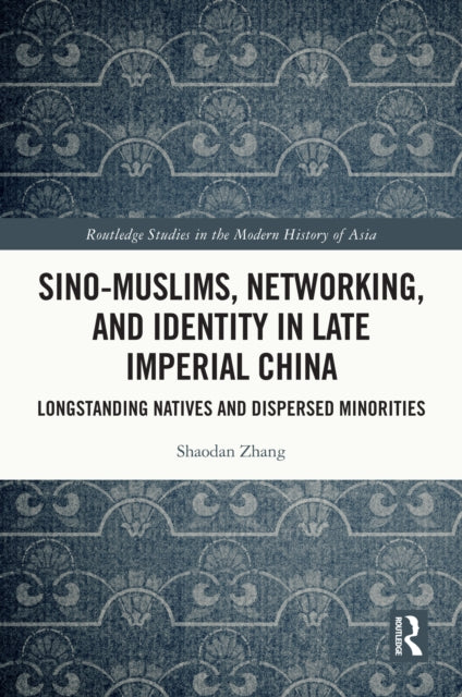 Book cover of: Sino-Muslims, Networking, and Identity in Late Imperial China. By: Shaodan Zhang