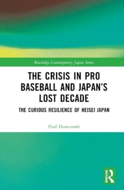 Book cover of: Crisis in Pro Baseball and Japan’s Lost Decade. By: Paul Dunscomb