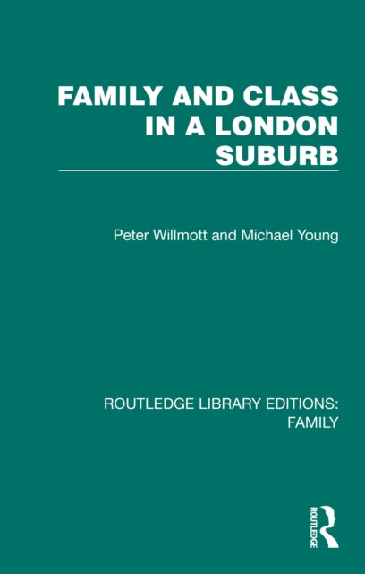 Book cover of: Family and Class in a London Suburb. By: Peter Willmott