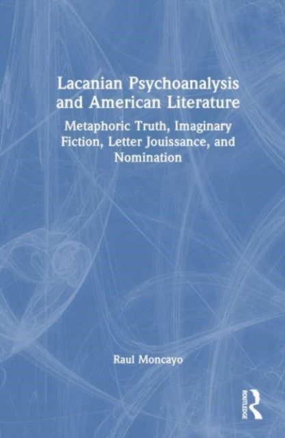 Book cover of: Lacanian Psychoanalysis and American Literature. By: Raul Moncayo
