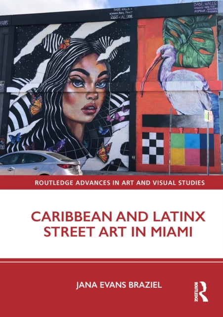 Book cover of: Caribbean and Latinx Street Art in Miami. By: Jana Evans Braziel