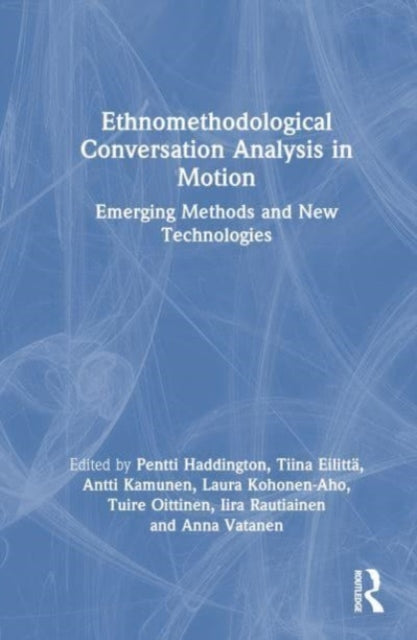 Book cover of: Ethnomethodological Conversation Analysis in Motion. By: Pentti Haddington