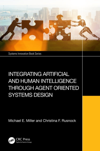Book cover of: Integrating Artificial and Human Intelligence through Agent Oriented Systems Design. By: Michael E. Miller