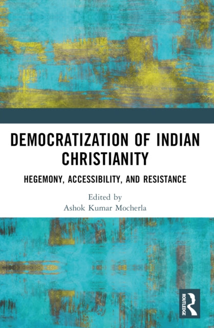 Book cover of: Democratization of Indian Christianity. By: Ashok Kumar Mocherla