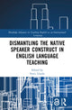 Book cover of: Dismantling the Native Speaker Construct in English Language Teaching
