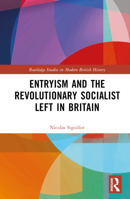 Book cover of: Entryism and the Revolutionary Socialist Left in Britain. By: Nicolas Sigoillot