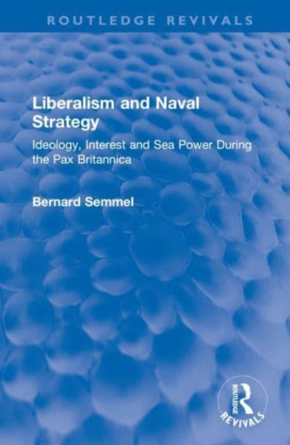 Book cover of: Liberalism and Naval Strategy. By: Bernard Semmel