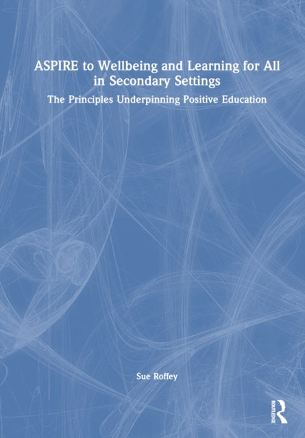 Book cover of: ASPIRE to Wellbeing and Learning for All in Secondary Settings. By: Sue Roffey