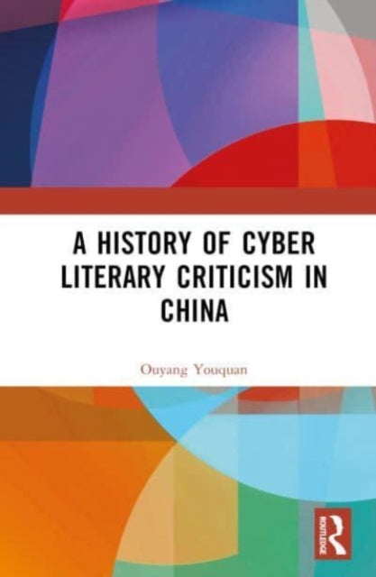 Book cover of: History of Cyber Literary Criticism in China. By: Ouyang Youquan