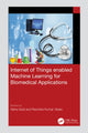 Book cover of: Internet of Things enabled Machine Learning for Biomedical Applications. By: Neha Goel