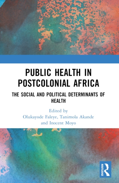 Book cover of: Public Health in Postcolonial Africa. By: Olukayode A. Faleye