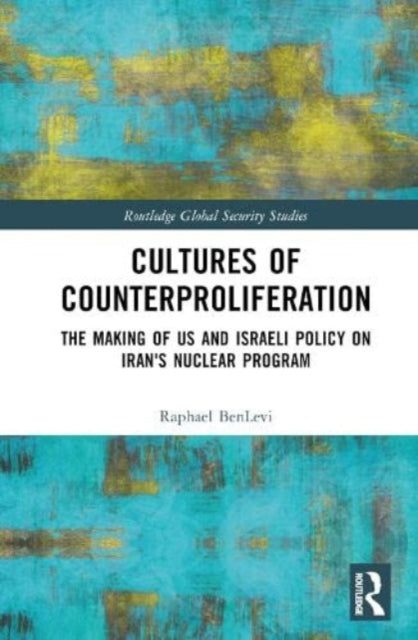 Book cover of: Cultures of Counterproliferation. By: Raphael BenLevi