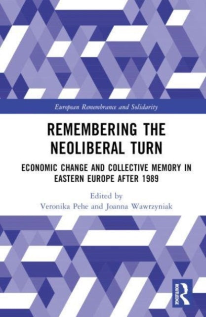 Book cover of: Remembering the Neoliberal Turn. By: Veronika Pehe