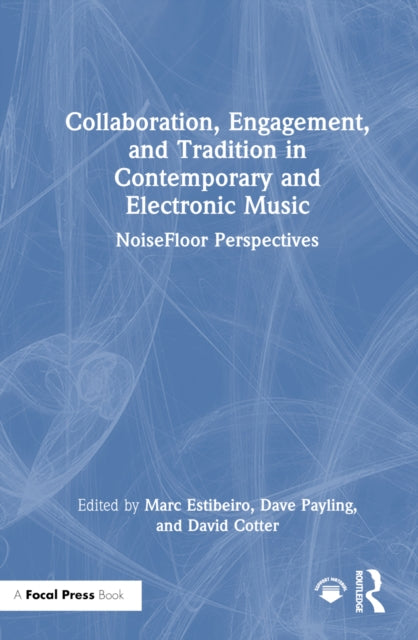 Book cover of: Collaboration, Engagement, and Tradition in Contemporary and Electronic Music. By: Marc Estibeiro