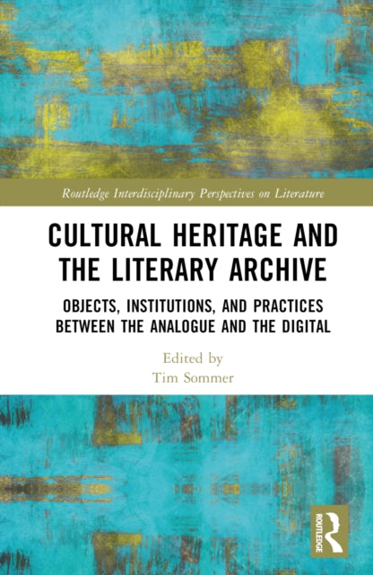 Book cover of: Cultural Heritage and the Literary Archive. By: Tim Sommer